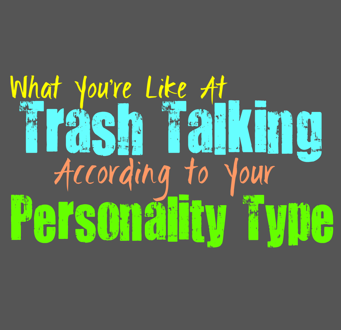 What You're Like At Trash Talking, According to Your Personality